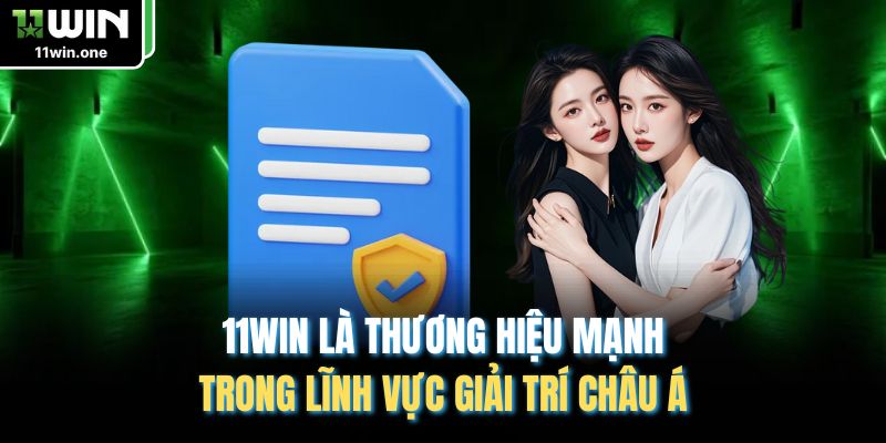 11WIN là thương hiệu mạnh trong lĩnh vực giải trí châu Á