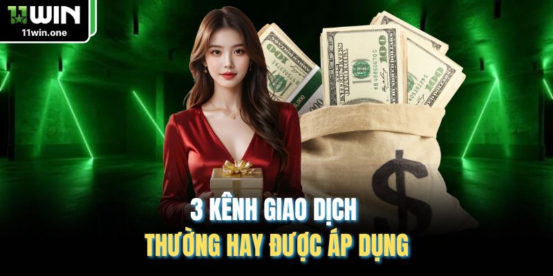 3 kênh giao dịch thường hay được áp dụng