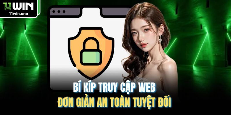 Bí kíp truy cập web đơn giản an toàn tuyệt đối 