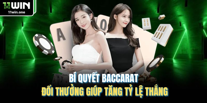Bí quyết Baccarat đổi thưởng giúp tăng tỷ lệ thắng