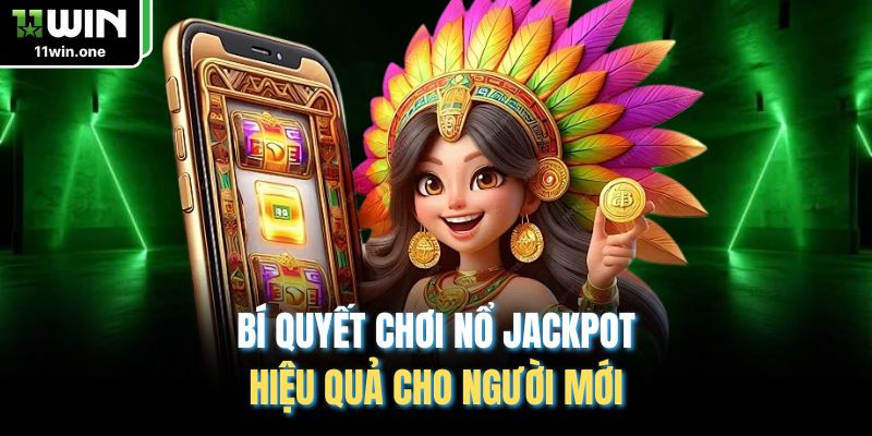 Bí quyết chơi nổ Jackpot hiệu quả cho người mới