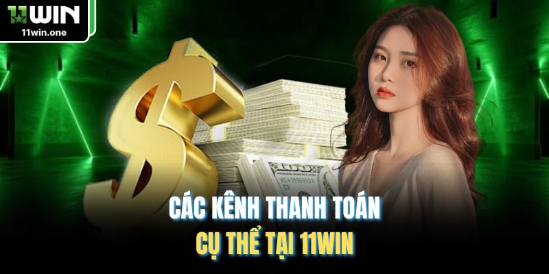 Các kênh thanh toán cụ thể tại 11WIN