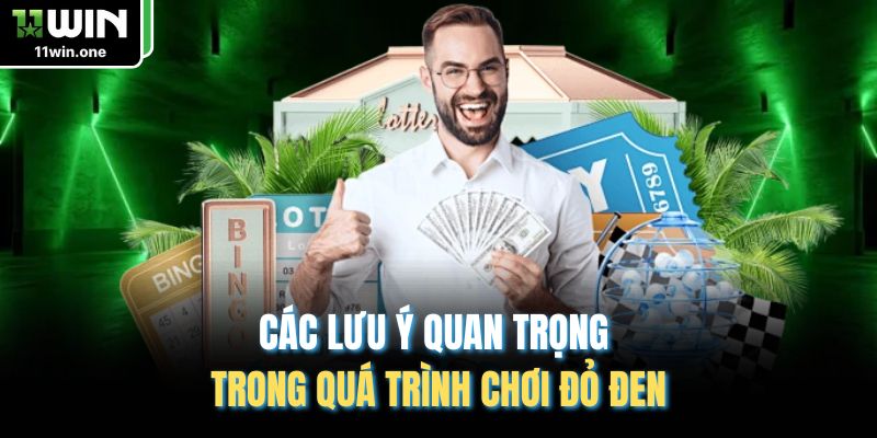 Các lưu ý quan trọng trong quá trình chơi đỏ đen