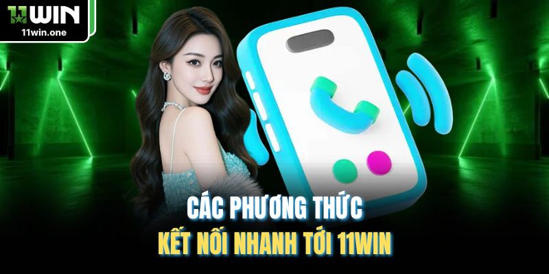 Các phương thức kết nối nhanh tới 11WIN