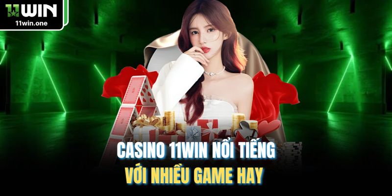 Casino 11Win nổi tiếng với nhiều game hay