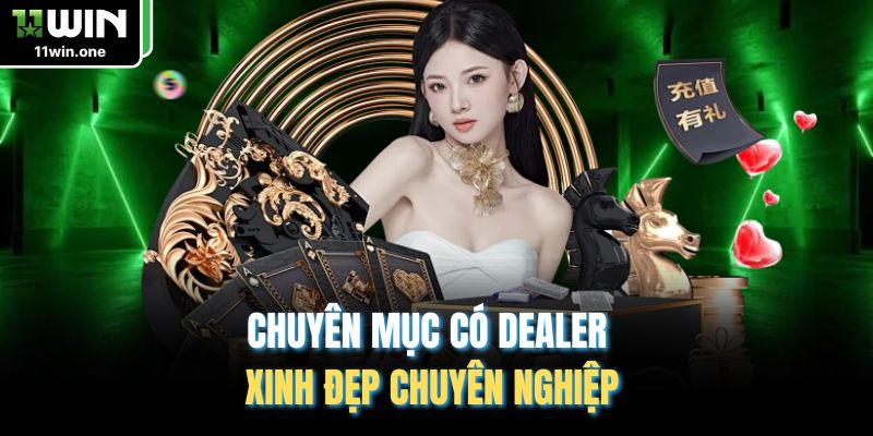 Chuyên mục có Dealer xinh đẹp chuyên nghiệp