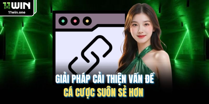 Giải pháp cải thiện vấn đề, cá cược suôn sẻ hơn 