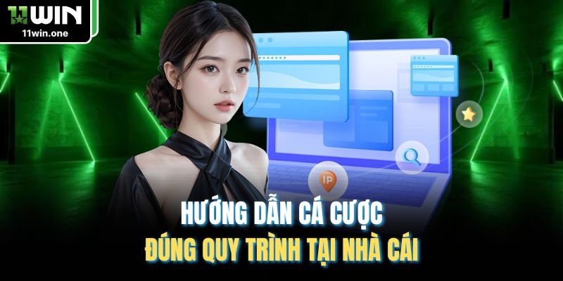Hướng dẫn cá cược đúng quy trình tại nhà cái