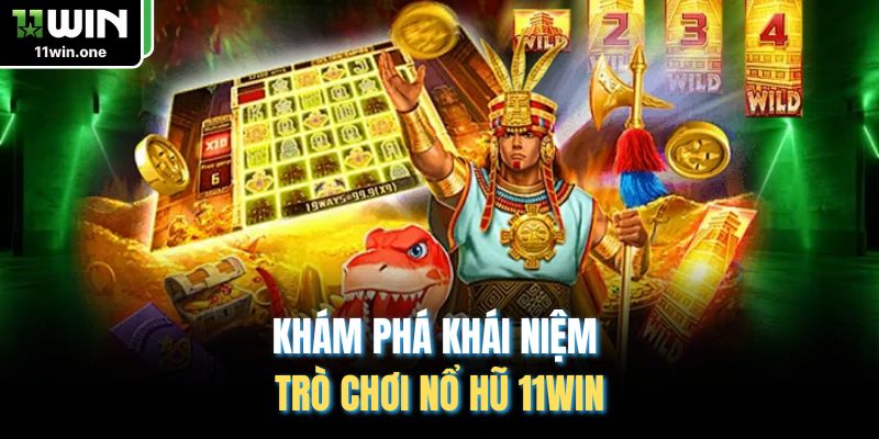 Khám phá khái niệm trò chơi nổ hũ 11Win