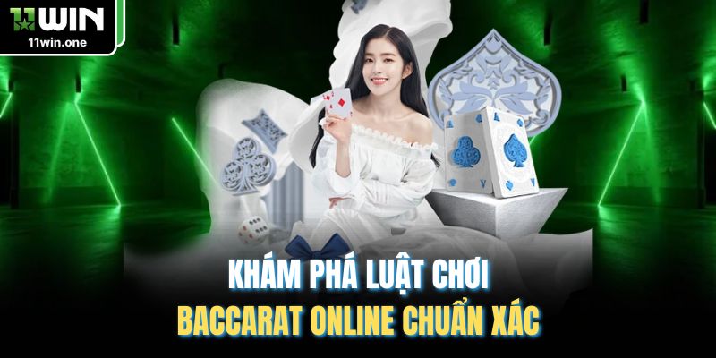 Khám phá luật chơi Baccarat online chuẩn xác