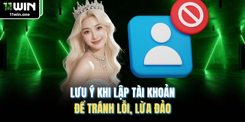 Lưu ý khi lập tài khoản để tránh lỗi, lừa đảo