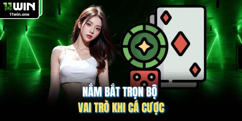 Nắm bắt trọn bộ vai trò khi cá cược