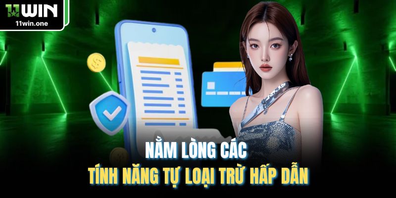 Nằm lòng các tính năng tự loại trừ hấp dẫn