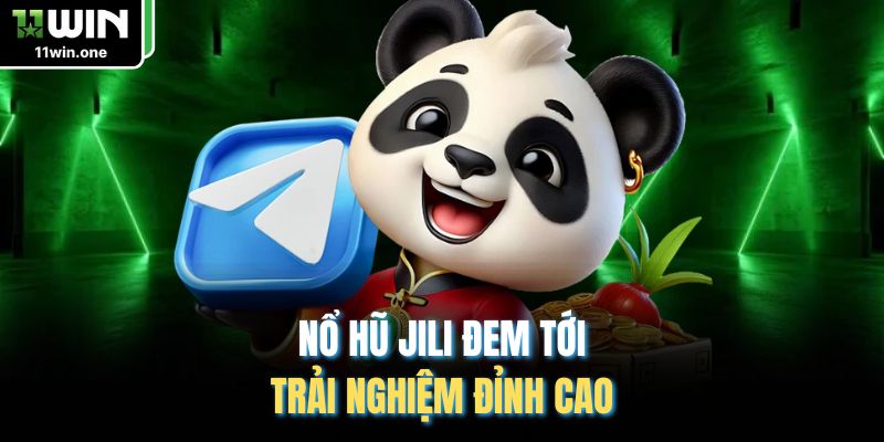 Nổ hũ Jili đem tới trải nghiệm đỉnh cao 
