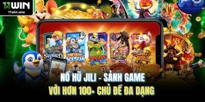 Nổ Hũ Jili - Sảnh Game Với Hơn 100+ Chủ Đề Đa Dạng