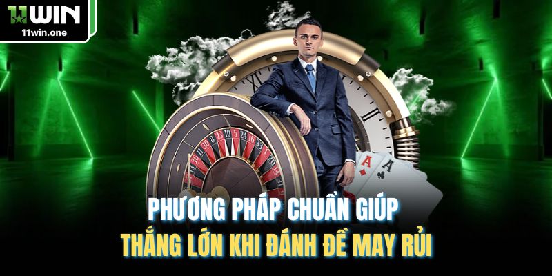Phương pháp chuẩn giúp thắng lớn khi đánh đề may rủi
