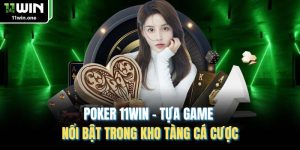 Poker 11win - Tựa Game Nổi Bật Trong Kho Tàng Cá Cược