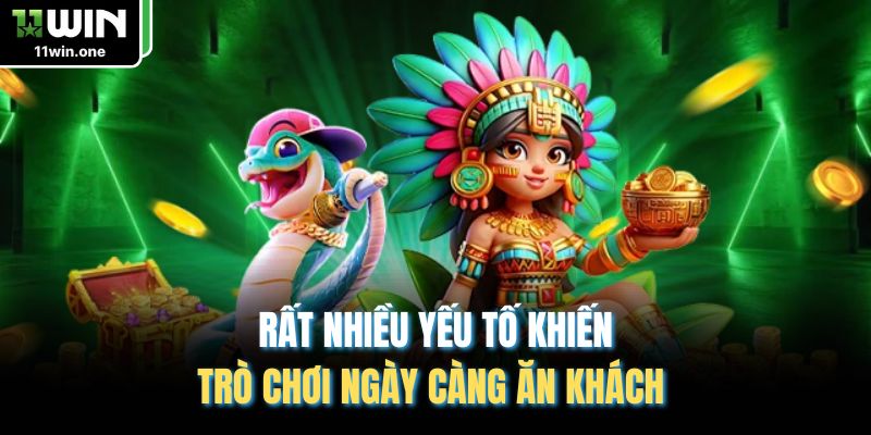 Rất nhiều yếu tố khiến trò chơi ngày càng ăn khách 