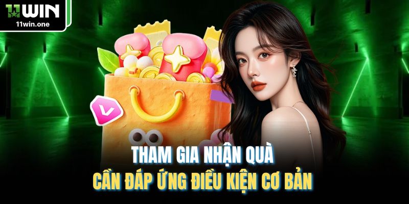 Tham gia nhận quà cần đáp ứng điều kiện cơ bản
