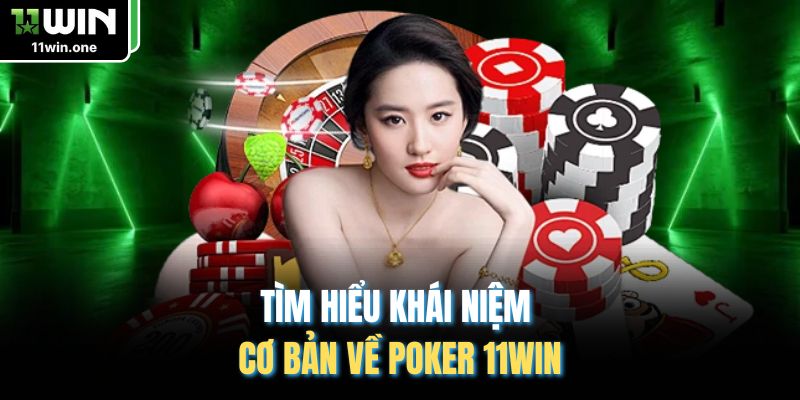 Tìm hiểu khái niệm cơ bản về Poker 11Win