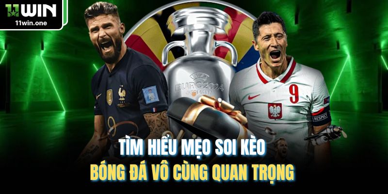 Tìm hiểu mẹo soi kèo bóng đá vô cùng quan trọng 