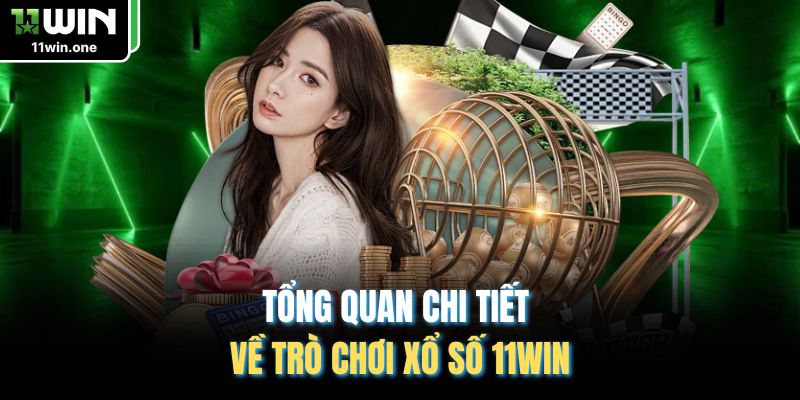 Tổng quan chi tiết về trò chơi xổ số 11Win
