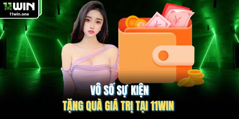 Vô số sự kiện tặng quà giá trị tại 11Win