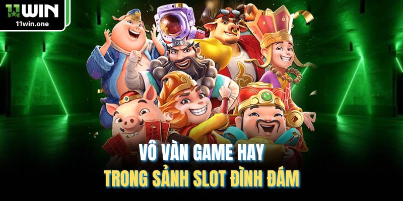 Vô vàn game hay trong sảnh slot đình đám 